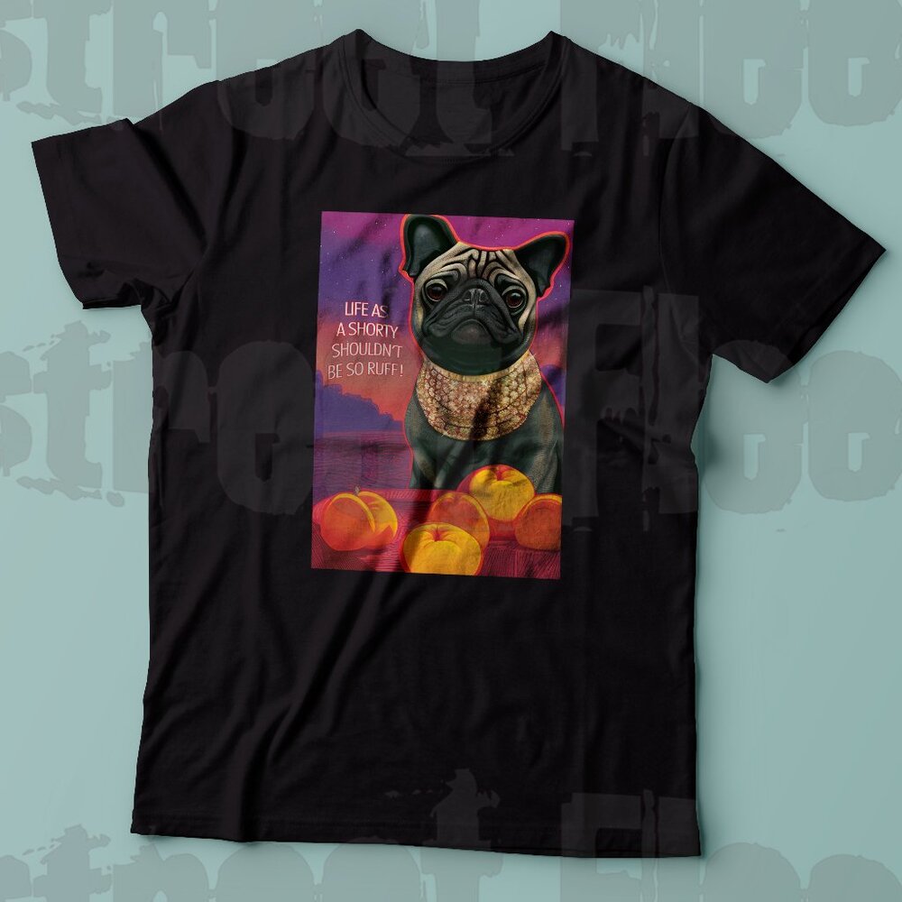 CUTE PUG T-Shirt LIFE AS A SHORTY SHOULDN'T BE SO RUFF